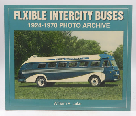 Flxible Intercity Buses: 1924-1970 Photo Archive, by Luke, William A,Luke, William A.