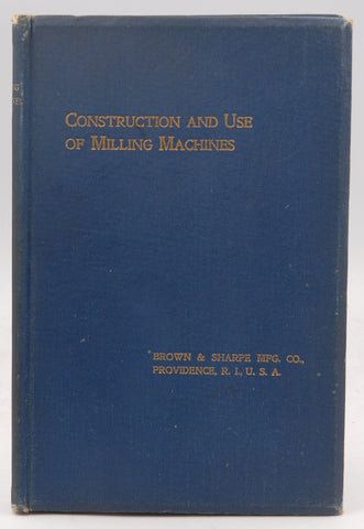 Treatise Construction and Use of Milling Machines 1900, by Brown & Sharpe MFG Co