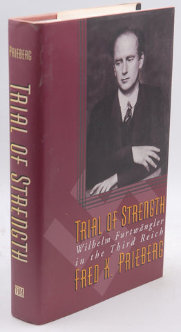 Trial of Strength: Wilhelm Furtwangler in the Third Reich, by Prieberg, Fred K.