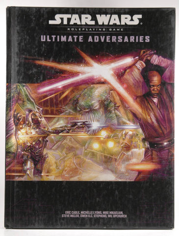 Ultimate Adversaries (Star Wars Roleplaying Game), by Stephens, Owen K.C., Miller, Steve, Mikaelian, Michael, Lyons, Michelle, Cagle, Eric