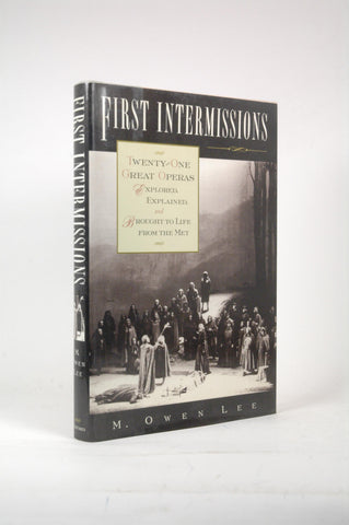 First Intermissions: Twenty-One Great Operas Explored, Explained, and Brought to Life From the Met, by Lee, M. Owen  First Edition