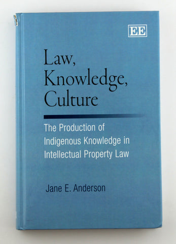 Law, Knowledge, Culture: The Production of Indigenous Knowledge in Intellectual Property Law, by Anderson, Jane E.  