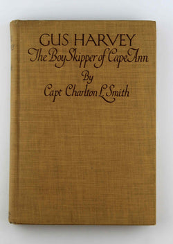 GUS HARVEY the Boy Skipper of Cape Ann, by Smith, Captain Charlton Lyman  