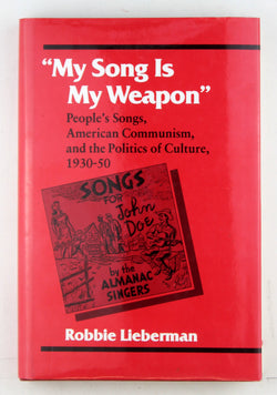 "My Song Is My Weapon": People's Songs, American Communism, and the Politics of Culture, 1930-50 (Music in American Life), by LIEBERMAN, ROBBIE  
