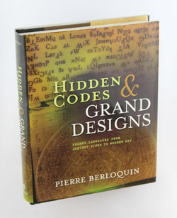 Hidden Codes & Grand Designs: Secret Languages From Ancient Times To Modern Day, by Berloquin, Pierre  First Edition