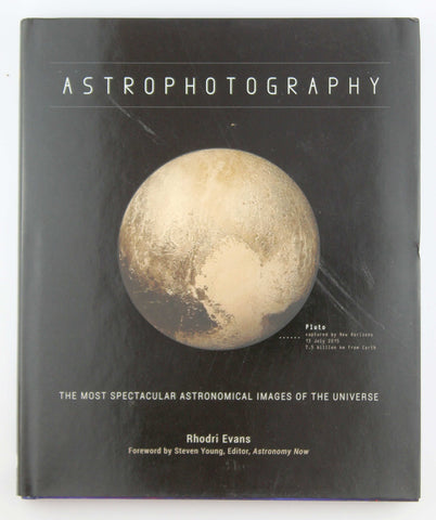 Astrophotography: The Most Spectacular Astronomical Images of the Universe, by Evans, Rhodri  