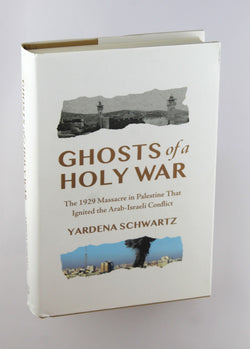 Ghosts of a Holy War: The 1929 Massacre in Palestine That Ignited the Arab-Israeli Conflict, by Schwartz, Yardena  First Edition