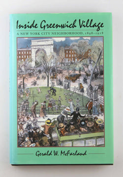 Inside Greenwich Village: A New York City Neighborhood, 1898-1918, by McFarland, Gerald W. Signed First Edition