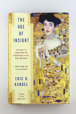 The Age of Insight: The Quest to Understand the Unconscious in Art, Mind, and Brain, from Vienna 1900 to the Present, by Kandel, Eric  First Edition