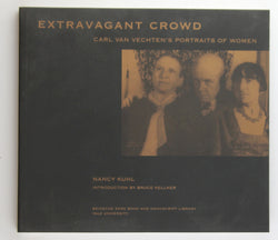 Extravagant Crowd: Carl Van Vechten's Portraits of Women, by Kuhl, Nancy  