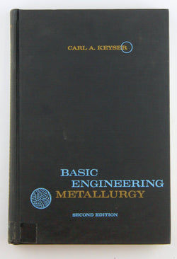Basic Engineering Metallurgy Second Edition, by Carl A Keyser  