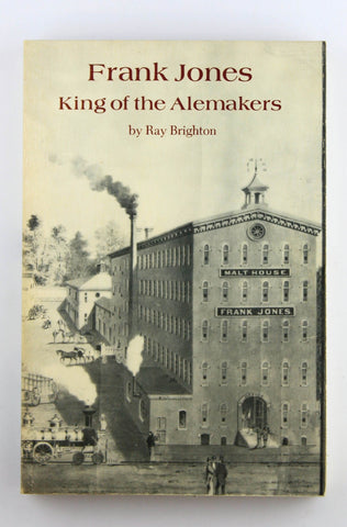 Frank Jones: King of the Alemakers, by Ray Brighton  