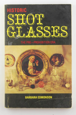 Historic Shot Glasses: The Pre-Prohibition Era, by Edmonson, Barbara  