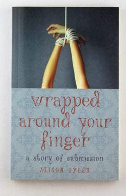 Wrapped Around Your Finger: A Story of Submission, by Tyler, Alison  