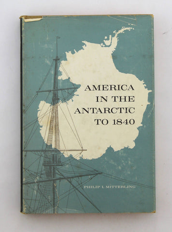 America in the Antarctic to 1840, by Mitterling, Philip I  
