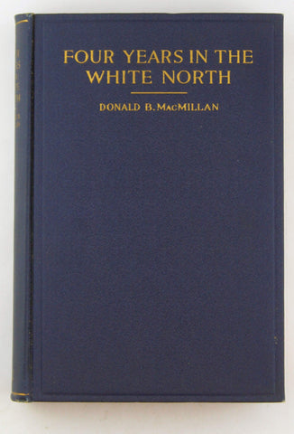 Four Years in the White North, by MacMillan, Donald B; Adolphus W. Greely (foreword)  