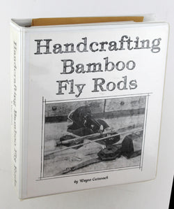 Handcrafting Bamboo Fly Rods, by Watne Cattanach  