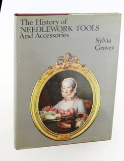 The History of Needlework Tools and Accessories, by Sylvia Groves  