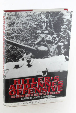 Hitler's Ardennes Offensive: The German View of the Battle of the Bulge, by Danny Parker  
