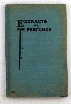 Extracts and Perfumes A Treatise, by Wilbur L Scoville  