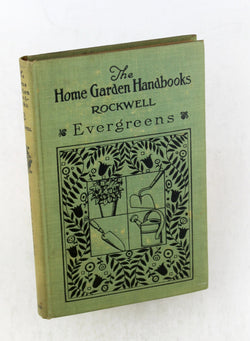 Evergreens for the Small Place (The Home Garden Handbooks), by Rockwell, F.F.  First Edition