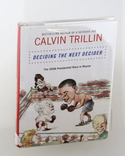 Deciding the Next Decider: The 2008 Presidential Race in Rhyme, by Trillin, Calvin Signed First Edition