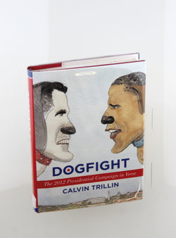 Dogfight: The 2012 Presidential Campaign in Verse, by Trillin, Calvin Signed First Edition