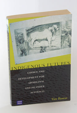 Indigenous Futures, by Rowse, Tim  