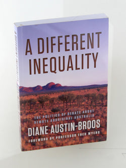 A Different Inequality: The Politics of Debate About Remote Aboriginal Australia, by Austin-Broos, Diane  