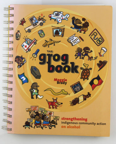 The Grog Book (Indigenouse Community Action on Alcohol), by Maggie Brady  