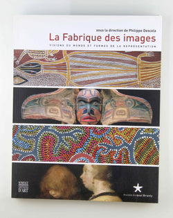 Fabrique des images (La): VISIONS DU MONDE ET FORMES DE LA REPRESENTATION (COEDITION ET MUSEE SOMOGY), by Philippe Descola  