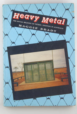 Heavy Metal: Social Meaning of Petrol Sniffing in Australia, by Brady, Maggie  