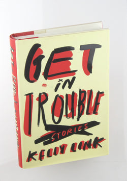 Get in Trouble: Stories, by Link, Kelly Signed First Edition