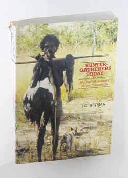 Hunter-gatherers today: An Aboriginal economy in north Australia, by Altman, Jon C  
