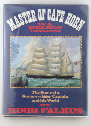 Master of Cape Horn: The story of a square-rigger captain and his world, William Andrew Nelson, 1839-1929, by Falkus, Hugh  