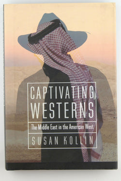 Captivating Westerns: The Middle East in the American West (Postwestern Horizons), by Kollin, Susan  