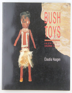 Bush Toys: Aboriginal Children at Play, by Haagen, Claudia  