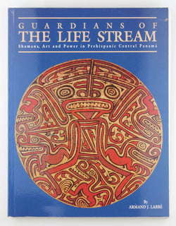 Guardians of the Life Stream: Shamans, Art and Power in Prehispanic Central Panama, by Labbe, Armand J.  