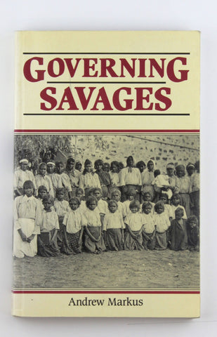 Governing Savages, by Markus, Andrew  