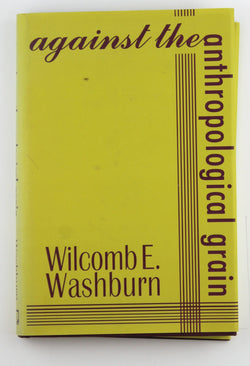 Against the Anthropological Grain, by Washburn, Wilcomb  