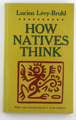 How Natives Think. Introduction by C.S. Littleton, by Lucien Levy-Bruhl  