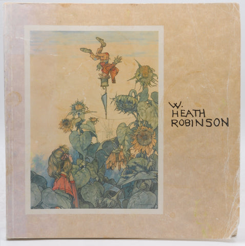 W. Heath Robinson, 1872-1944: The inventive comic genius of our age, by Robinson, W. Heath  First Edition