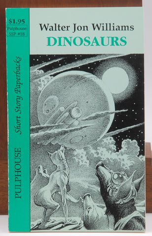 Dinosaurs [Pulphouse Short Story Paperbacks #18], by Walter John Williams  