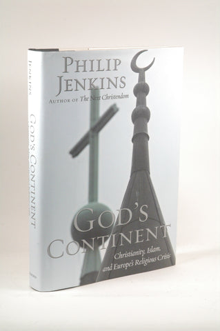 God's Continent: Christianity, Islam, and Europe's Religious Crisis, by Jenkins, Philip  First Edition