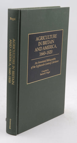 Agriculture in Britain and America, 1660-1820: An Annotated Bibliography of the Eighteenth-Century Literature (Bibliographies and Indexes in World History), by Rogal, Samuel  