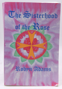 The Sisterhood of the Rose, by Adams, Robyn  