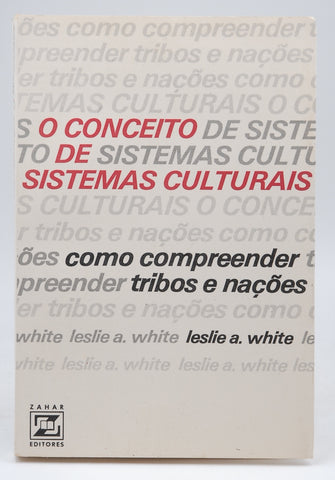 O Conceito de sistemas culturais como compreender tribos e nacoes, by Leslie A White  