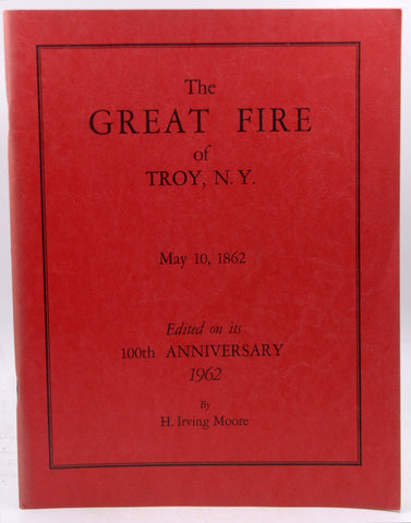 THE GREAT FIRE OF TROY, NY may 10, 1862, by MOORE, H. IRVING  