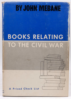 Books relating to the Civil War;: A priced check list, including regimental histories, Lincolniana and Confederate imprints, by Mebane, John  First Edition