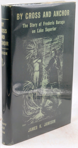 By Cross and Anchor Frederic Baraga Lake Superior, by James K Jamison  First Edition